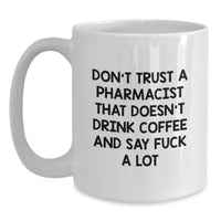 Load image into Gallery viewer, Funny Pharmacist Gifts from Friends - White Coffee Mug with &#39;Don&#39;t Trust A Pharmacist That Doesn&#39;t Drink Coffee And Say F--k A Lot&#39; Quote for Birthday - Main
