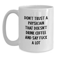 Load image into Gallery viewer, Funny Physician Gifts from Friends - White Coffee Mug - 'Don't Trust A Physician That Doesn't Drink Coffee' for Birthday Unique Gifts - Main
