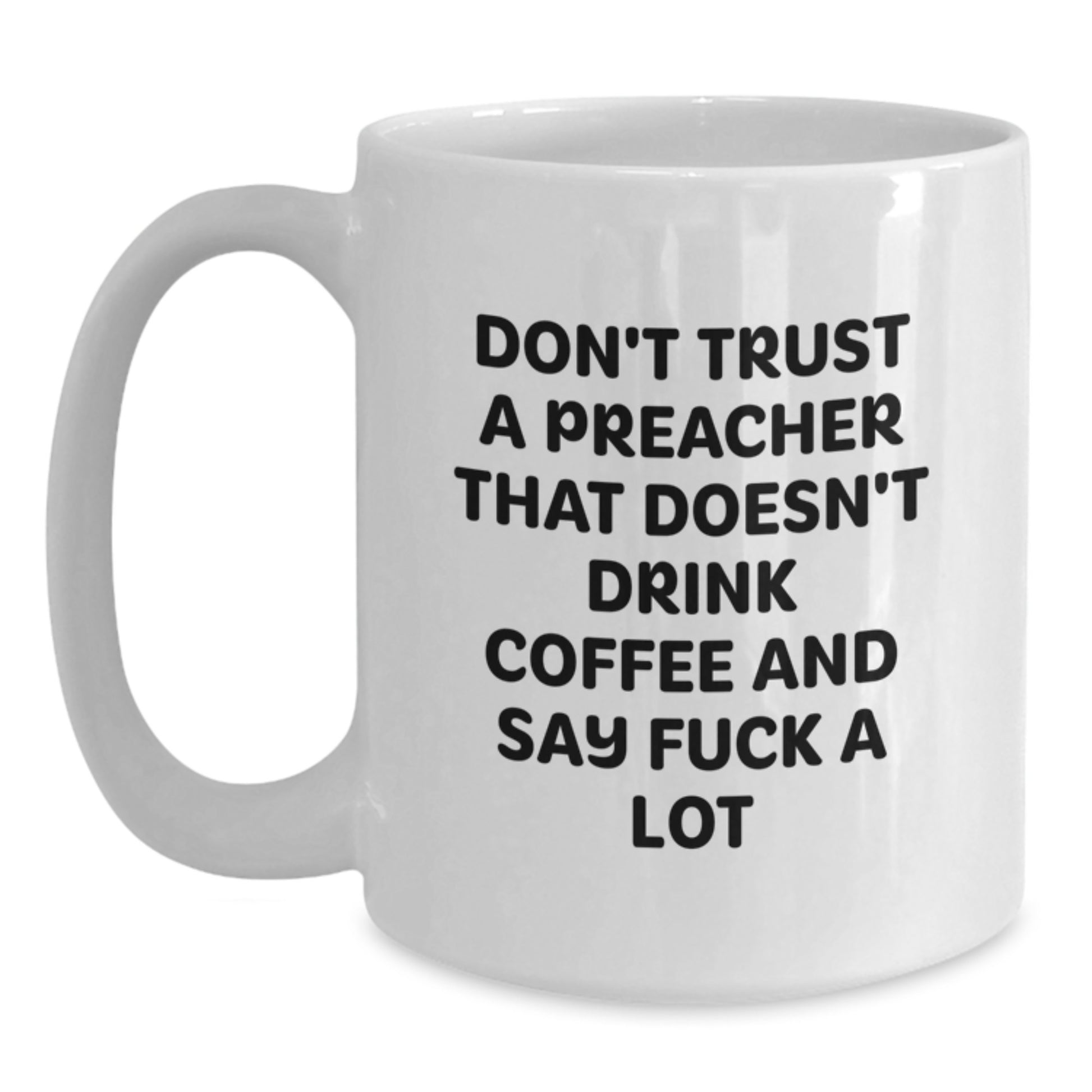 Funny Preacher Gifts, Don't Trust A Preacher That Doesn't Drink Coffee And Say F--k A Lot, White Coffee Mug for Birthday - Main