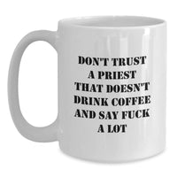 Load image into Gallery viewer, Funny Priest Gifts, White Coffee Mug, &#39;Don&#39;t Trust A Priest That Doesn&#39;t Drink Coffee And Say F--k A Lot&#39;, Birthday Unique Gifts from Friends - Main

