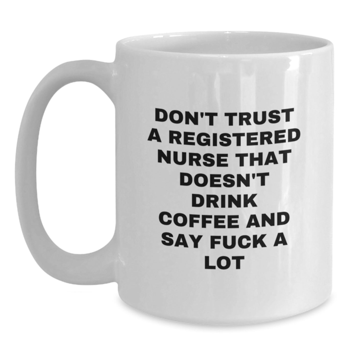 Funny Registered Nurse Gifts from Friends for Birthday, White Coffee Mug - 'Don't Trust...' - Main