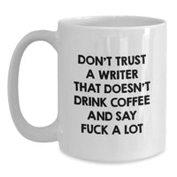 Load image into Gallery viewer, Writer Gifts Funny Quote White Coffee Mug, &#39;Don&#39;t Trust A Writer That Doesn&#39;t Drink Coffee&#39; for Men, Women, Coworkers, Friends and Family on Graduation - Main
