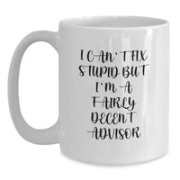 Load image into Gallery viewer, Funny Advisor Gifts from Friends - I Can&#39;t Fix Stupid White Coffee Mug, Birthday Unique Gifts for Advisor, Women, or Men - Main
