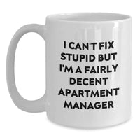 Load image into Gallery viewer, Funny Apartment Manager Gifts from Friends for Birthday - White Coffee Mug, I Can&#39;t Fix Stupid But I&#39;m A Decent Apartment Manager, 11oz or 15oz Capacity - Main
