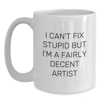 Load image into Gallery viewer, Funny Artist Gifts from Family and Friends for Christmas Unique White Coffee Mugs - &#39;I&#39;m A Fairly Decent Artist&#39; Quote - Main
