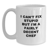 Load image into Gallery viewer, Funny Chef Gifts from Friends and Family - White Coffee Mug with I Can&#39;t Fix Stupid But I&#39;m A Fairly Decent Chef Quote for Christmas Unique Presents - Main
