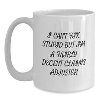 Load image into Gallery viewer, Funny Claims Adjuster Gifts from Friends, Coworkers, or Family - I Can&#39;t Fix Stupid But I&#39;m A Fairly Decent Claims Adjuster White Coffee Mug for Graduation - Main
