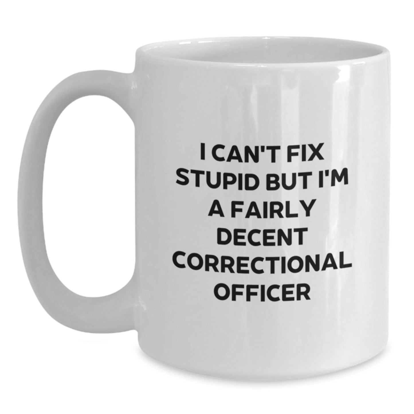Funny Correctional Officer Gifts from Friends for Men - I Can't Fix Stupid White Coffee Mug, Graduation Unique Presents for Correctional Officer - Main
