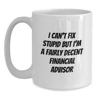 Load image into Gallery viewer, Funny Financial Advisor Gifts for Men from Friends on Birthday - I Can&#39;t Fix Stupid White Coffee Mug for Him - Main

