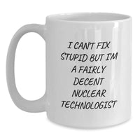 Load image into Gallery viewer, Funny Nuclear Technologist White Coffee Mug Gifts from Friends to Nuclear Technologist, Christmas Unique Mug, I Cant Fix Stupid But Im A Decent Nuclear Technologist Quote, White Ceramic Mug - Main
