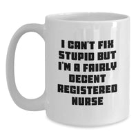 Load image into Gallery viewer, Funny Registered Nurse White Coffee Mugs for Friends - Gifts from Men to Women - I Can&#39;t Fix Stupid but I&#39;m A Fairly Decent Registered Nurse Christmas Unique Gifts - Main
