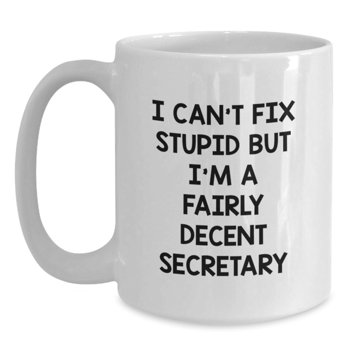 Funny Secretary Gifts, I Can't Fix Stupid But I'm A Fairly Decent Secretary White Coffee Mug for Secretary Birthday Unique Gifts from Friends, Coworkers, Family - Main
