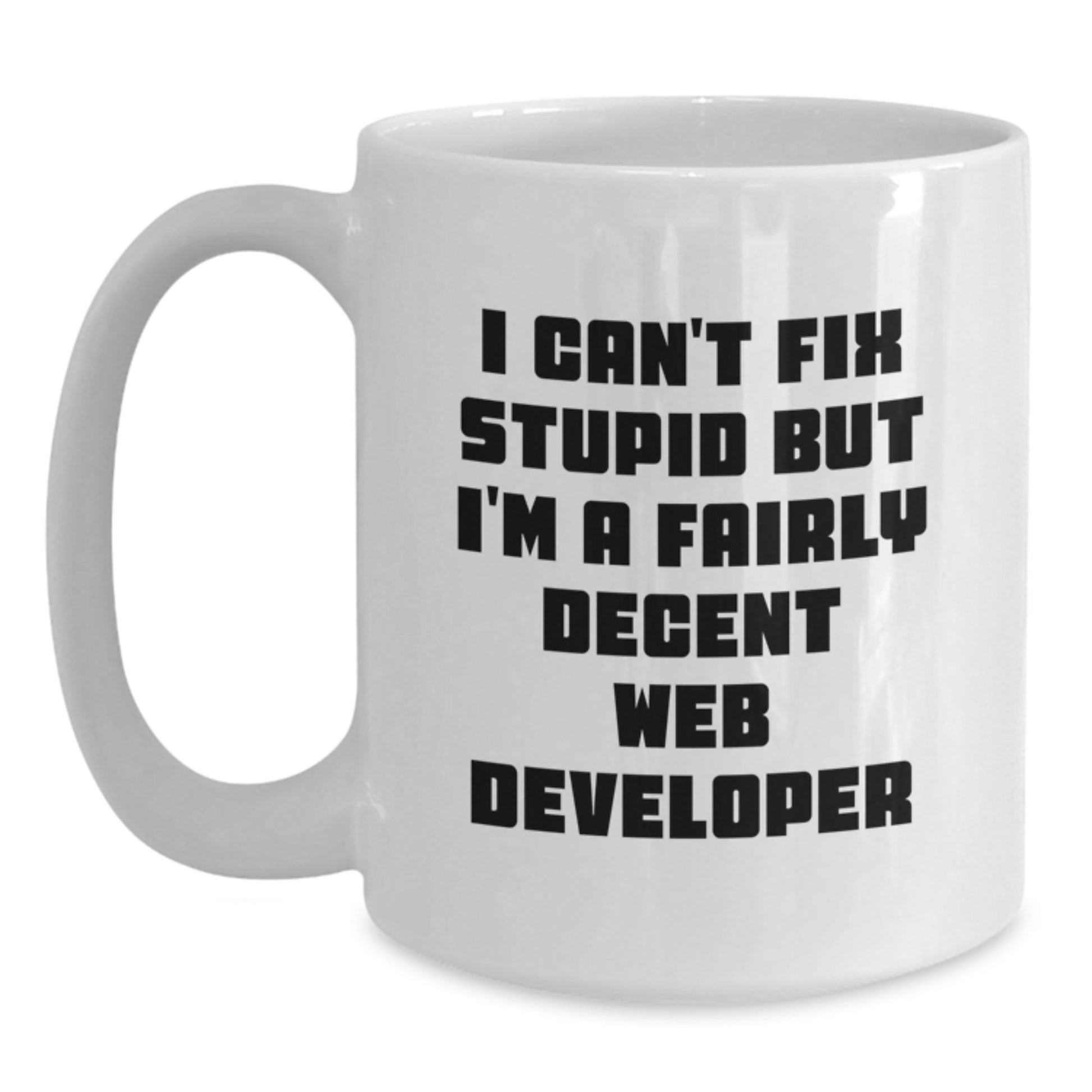 Funny Web Developer Gifts from Friends, Birthday Unique Web Developer Mug with I Can't Fix Stupid, 11oz or 15oz White Ceramic Coffee Mug - Main