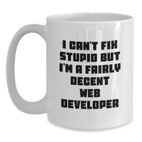 Load image into Gallery viewer, Funny Web Developer Gifts from Friends, Birthday Unique Web Developer Mug with I Can&#39;t Fix Stupid, 11oz or 15oz White Ceramic Coffee Mug - Main
