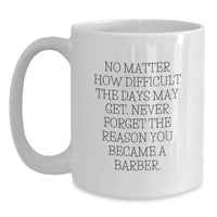 Load image into Gallery viewer, Barber Gifts for Men, Funny Inspirational Quote, White Coffee Mug, 11oz or 15oz Capacity, Gifts from Friends to Family - Main
