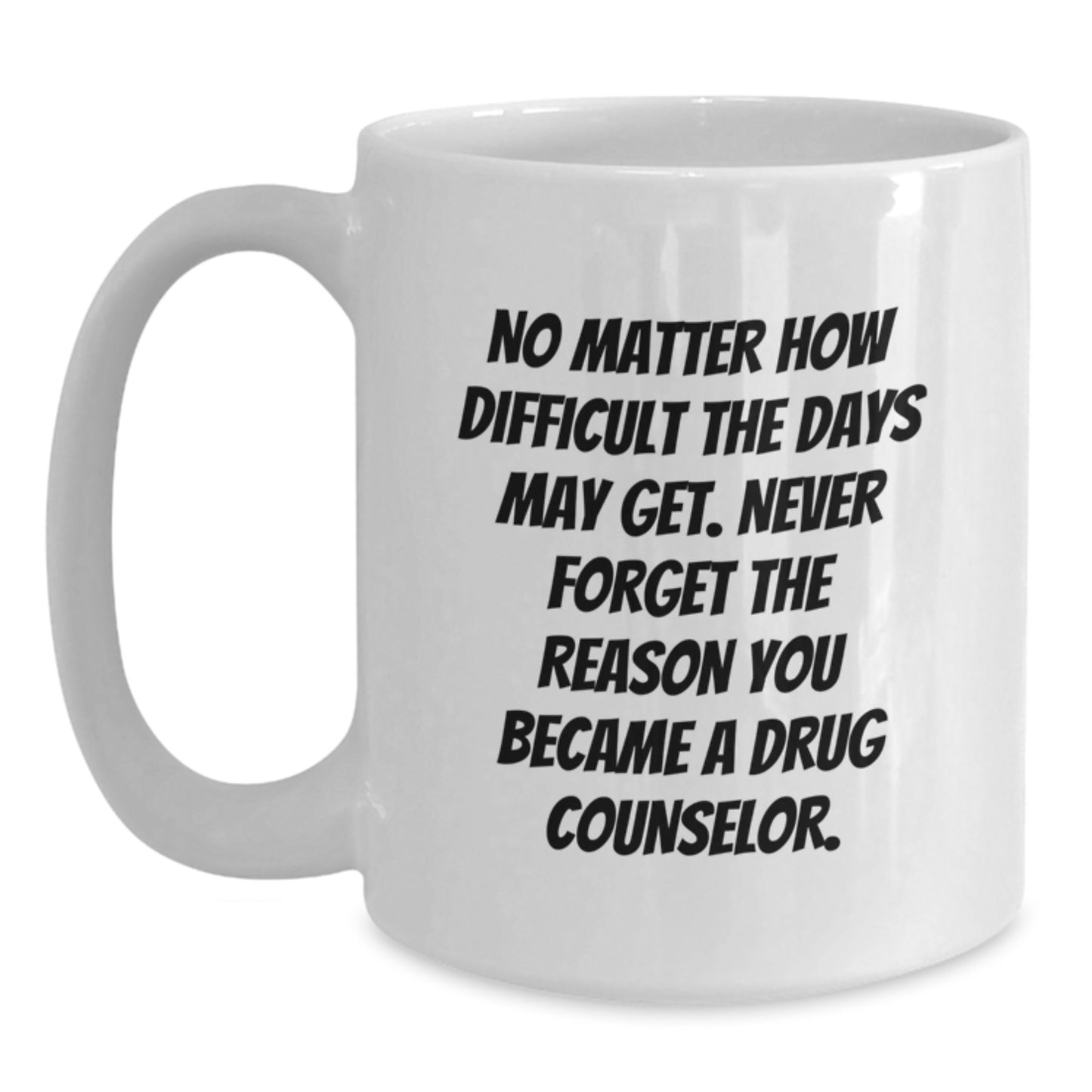 Drug Counselor Gifts from Friends - Inspirational White Coffee Mug, 11oz or 15oz Capacity, Made from Ceramic, Microwave and Dishwasher Safe - Birthdays for Drug Counselors, Men and Women - Main