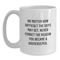 Load image into Gallery viewer, Funny Inspirational Housekeeper Gifts, White Coffee Mug, Gifts from Friends to Housekeepers, No Matter How Difficult The Days May Get, - Main
