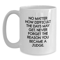 Load image into Gallery viewer, Funny Judge Gifts, White Coffee Mug for Birthday, No Matter How Difficult The Days May Get. Gifts from Friends to Judge, Gifts for Judge - Main
