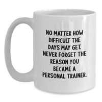 Load image into Gallery viewer, Inspirational Gifts for Personal Trainers - Funny Quote White Coffee Mug from Friends, Perfect Birthday Unique Gift for Men or Women - Main
