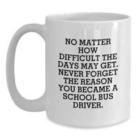 Load image into Gallery viewer, Funny School Bus Driver Gifts, &#39;No Matter How Difficult...&#39; White Coffee Mug, Unique Graduation Gifts from Family, Friends, or Coworkers to School Bus Driver - Main
