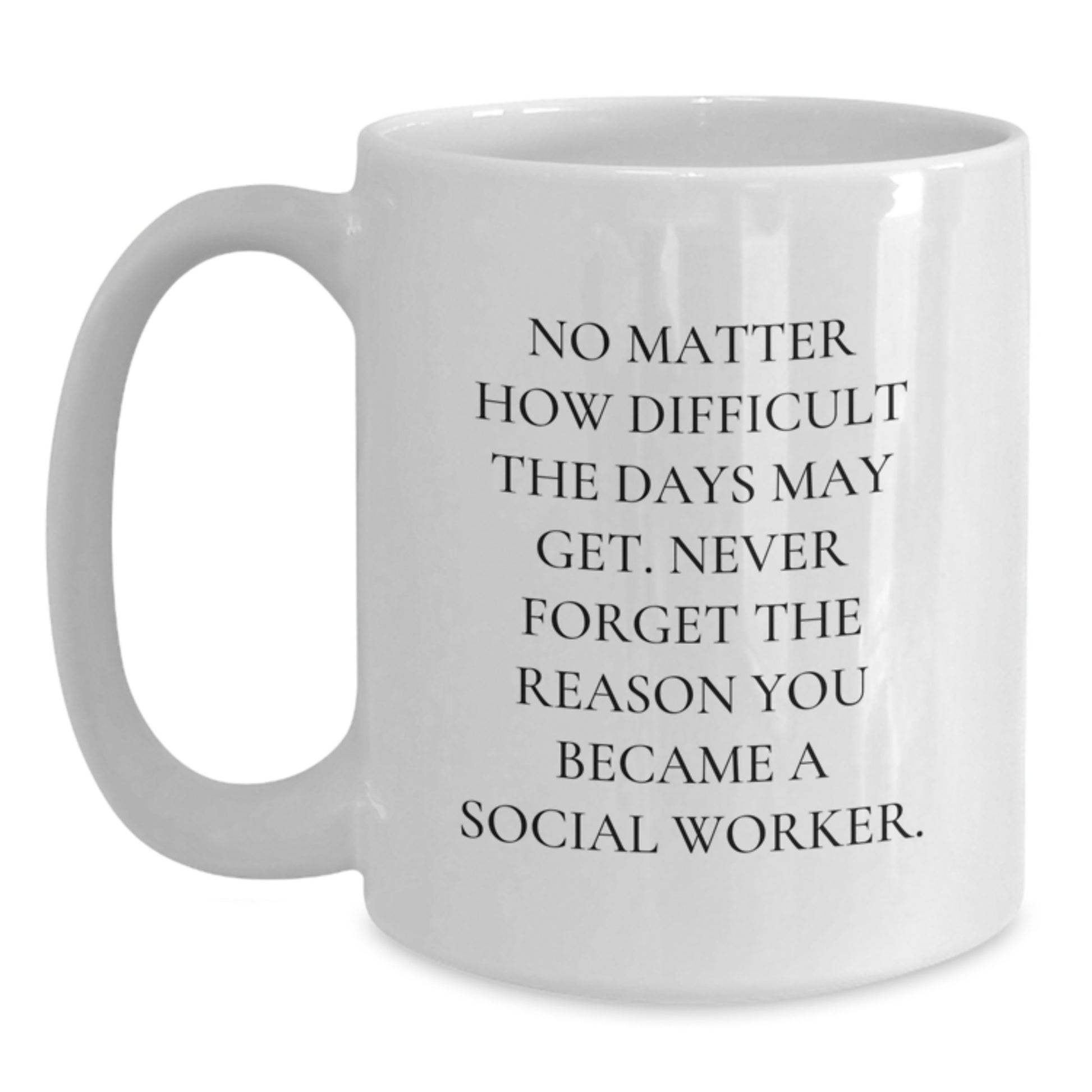 Social Worker Gifts - Funny Quote White Coffee Mug, Inspirational Mug for Social Workers on Birthday, Gifts from Friends to Colleagues - Main