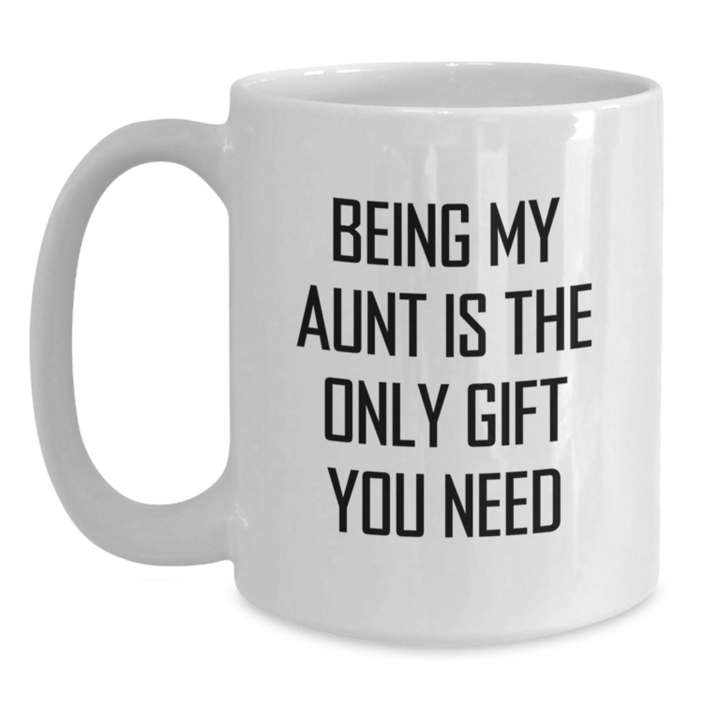 Funny Aunt Birthday Unique Gifts from Men to Women White Coffee Mug Being My Aunt Is The Only Gift You Need - Main