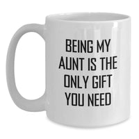 Load image into Gallery viewer, Funny Aunt Birthday Unique Gifts from Men to Women White Coffee Mug Being My Aunt Is The Only Gift You Need - Main
