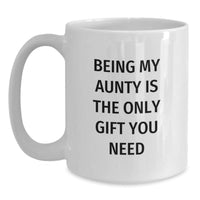 Load image into Gallery viewer, Funny Aunty Gifts from Family, White Coffee Mug for Aunty, Being My Aunty Is The Only Gift You Need - Main
