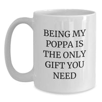 Load image into Gallery viewer, Funny Poppa White Coffee Mug Gifts for Men from Family on Birthday - 'Being My Poppa Is The Only Gift You Need' - Unique White Coffee Mugs, Poppa Gifts, Birthday Unique Gifts from Family - Main
