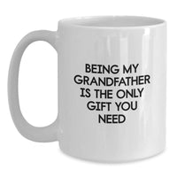 Load image into Gallery viewer, Funny Grandfather Gifts for Men from Family - White Coffee Mug with &#39;Being My Grandfather Is The Only Gift You Need&#39; - Main
