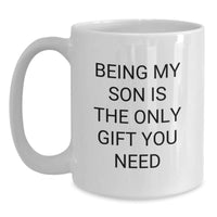 Load image into Gallery viewer, Funny Son Gifts from Family to Son White Coffee Mug for Christmas Unique Gifts, Being My Son Is The Only Gift You Need Quote, Best Gift Ideas for Son - Main
