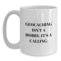 Load image into Gallery viewer, Geocaching Inspired Funny White Coffee Mug, &#39;Geocaching Isn&#39;t A Hobby. It&#39;s A Calling.&#39; Gifts for Geocaching Enthusiasts, Unique Birthday Unique Gifts from Friends, Family, or Coworkers - Main
