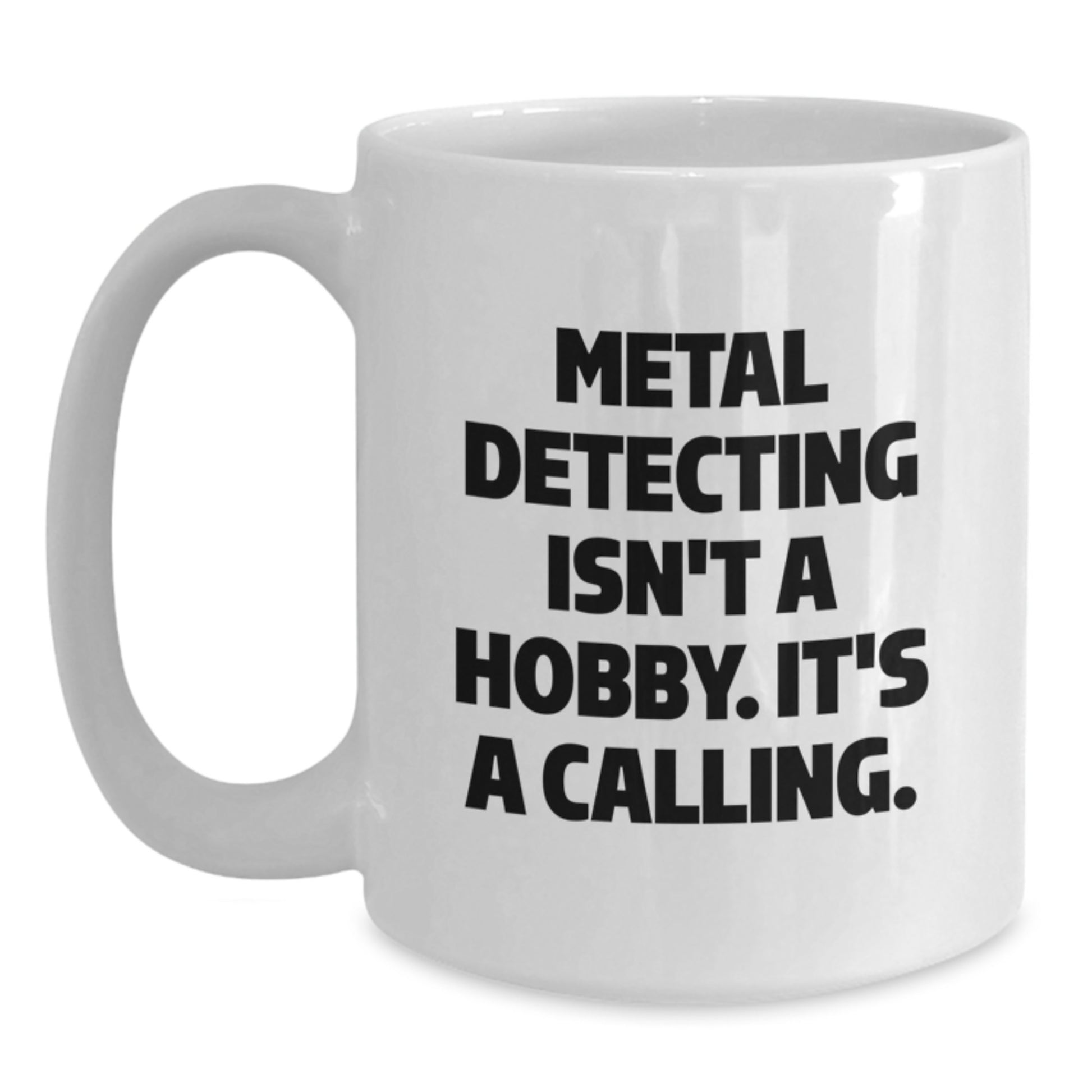 Funny Metal Detecting Enthusiasts Gifts from Friends White Coffee Mugs for Christmas Unique Gifts, Metal Detecting Isn't A Hobby. It's A Calling. Inspired, - Main
