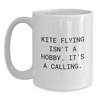 Load image into Gallery viewer, Kite Flying Enthusiast Gifts from Men, Women, or Friends for Kite Flying, White Coffee Mug with Funny Quote &#39;Kite Flying Isn&#39;t A Hobby. It&#39;s A Calling.&#39; for Christmas Unique Gifts - Main
