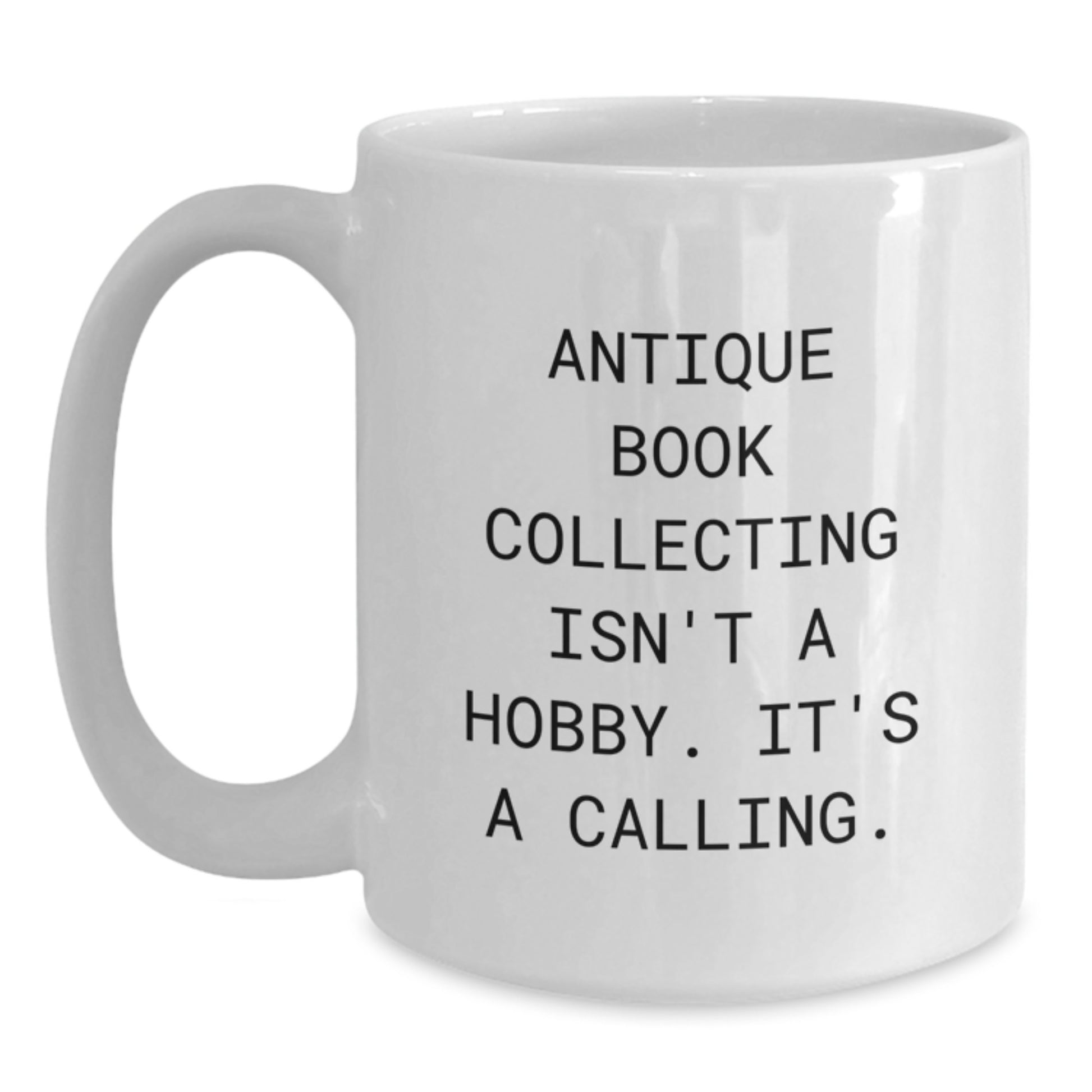 Antique Book Collecting Enthusiast Funny Quote White Coffee Mug Gifts from Friends for Men Women - Main