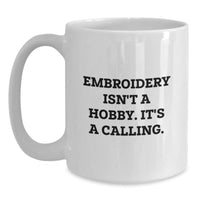 Load image into Gallery viewer, Embroidery Isn&#39;t A Hobby, It&#39;s A Calling, Funny White Coffee Mug Gifts for Embroidery Lovers from Friends - Main
