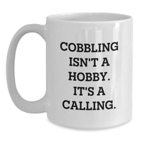 Load image into Gallery viewer, Funny Cobbling Gifts for Birthday - &#39;Cobbling Isn&#39;t A Hobby. It&#39;s A Calling.&#39; White Coffee Mug, Gifts from Family to Cobbling Enthusiasts - Main
