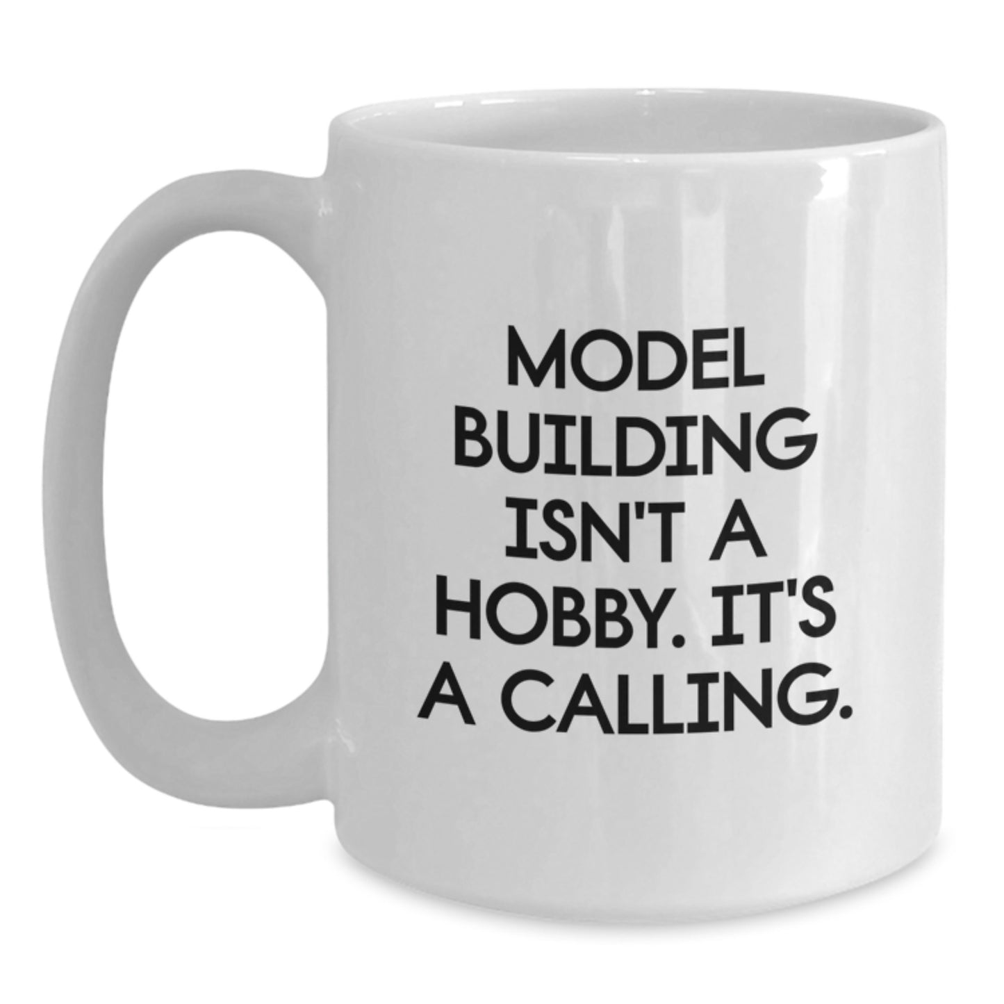 Funny Model Building Gifts from Friends and Family, Unique White Coffee Mugs for Christmas, 'Model Building Isn't A Hobby. It's A Calling.' - Main