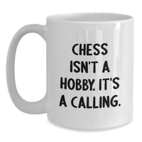 Load image into Gallery viewer, Funny Chess Gifts for Men - Gifts from Friends and Family, &#39;Chess Isn&#39;t A Hobby. It&#39;s A Calling.&#39; Quote on White Coffee Mug - Main
