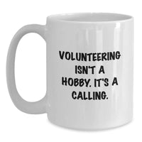 Load image into Gallery viewer, Inspirational Volunteering Gifts for Men - White Coffee Mug - Volunteering Isn&#39;t A Hobby Quote, Perfect Christmas Unique Gifts from Friends - Main
