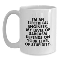 Load image into Gallery viewer, Funny Electrical Engineer Gifts, White Coffee Mug for Birthday - &#39;I&#39;m An Electrical Engineer. My Level Of Sarcasm Depends On Your Level Of Stupidity.&#39;, Gifts from Friends to Electrical Engineers - Main
