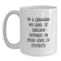 Load image into Gallery viewer, Librarian Gifts from Friends for Librarian - Funny White Coffee Mug with I&#39;m A Librarian. My Level Of Sarcasm Depends On Your Level Of Stupidity. - Main
