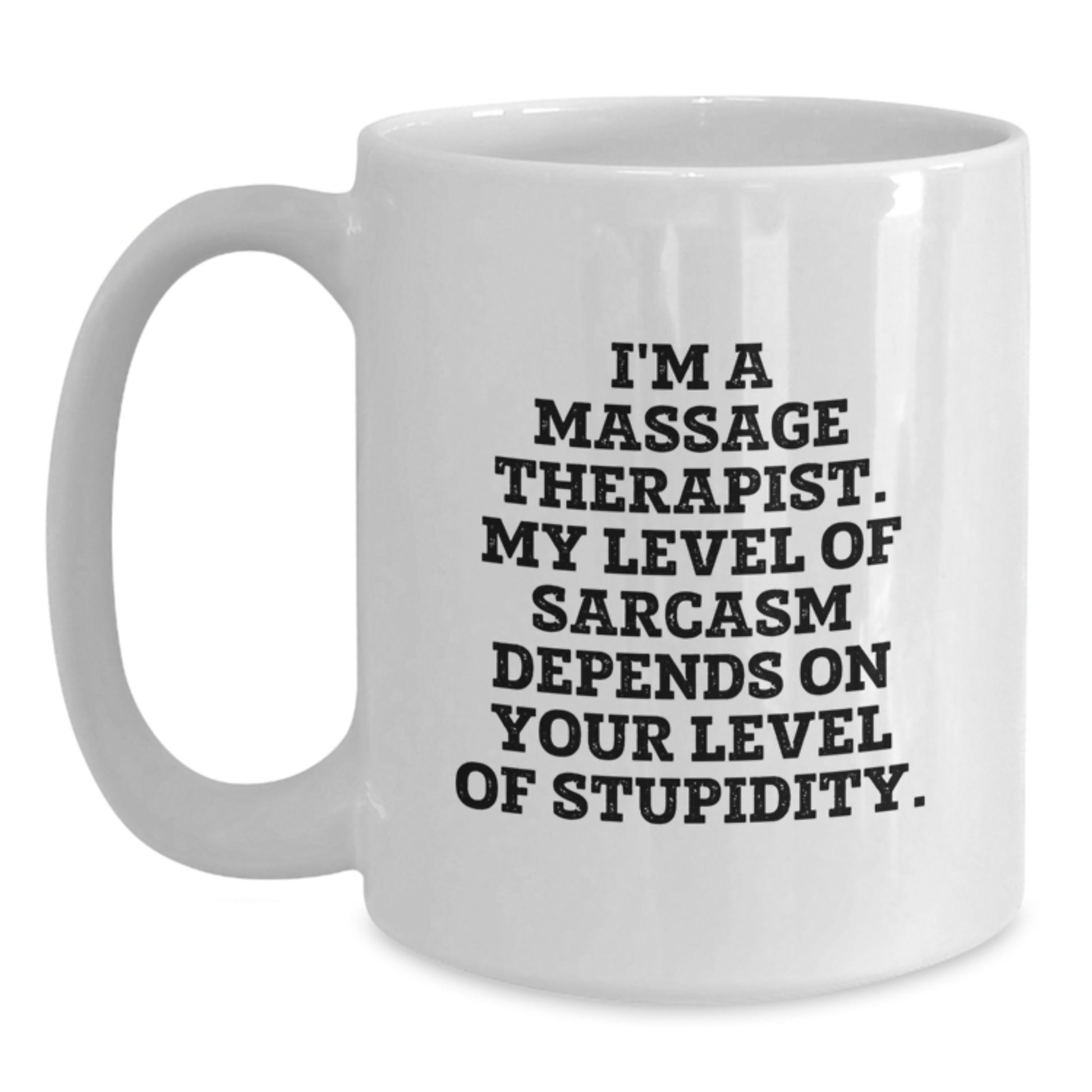 Funny Massage Therapist Mug Gifts from Friends for Family, 'I'm A Massage Therapist. My Level Of Sarcasm Depends On Your Level Of Stupidity.' White Coffee Mug, Perfect Unique Gift for Christmas - Main