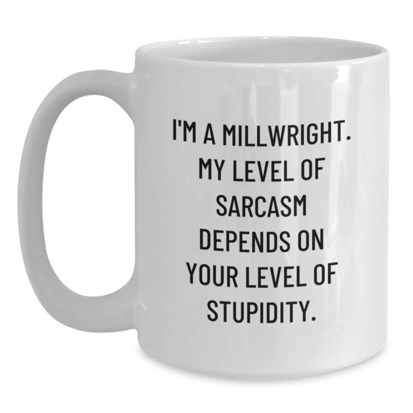 Funny Millwright Gifts from Men to Millwrights, White Coffee Mugs, Christmas Unique Gifts, Sarcasm Quotes - Main