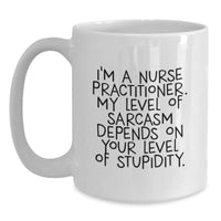 Load image into Gallery viewer, Funny Nurse Practitioner Gifts for Friends and Family - White Coffee Mug with Sarcasm Quote - Gifts from Men or Women - Perfect Christmas Unique Gifts for Healthcare Professionals - Main
