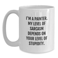 Load image into Gallery viewer, Painter Humor, Funny Birthday Unique Gifts for Friends from Men, White Coffee Mug with Sarcasm Quote - Main
