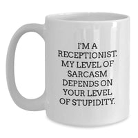 Load image into Gallery viewer, Funny Receptionist Gifts, &#39;I&#39;m A Receptionist. My Level Of Sarcasm Depends On Your Level Of Stupidity.&#39; White Coffee Mug for Her, from Friends and Coworkers, Birthday Unique Gifts - Main
