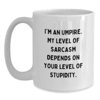 Load image into Gallery viewer, Funny Umpire Christmas Unique Gift for Men, Women, Friends - White Coffee Mug &#39;I&#39;m An Umpire. My Level Of Sarcasm Depends On Your Level Of Stupidity.&#39; - Unique Gifts from Family - Main
