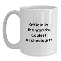 Load image into Gallery viewer, Funny Archeologist Gifts for Men - Officially The World&#39;s Coolest Archeologist White Coffee Mug, Gifts from Friends - Perfect for Archeologists - Main
