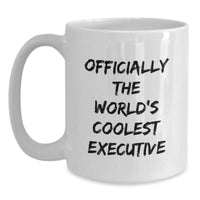 Load image into Gallery viewer, Gifts from Family, Friends, or Coworkers to Executive Men or Women - Officially The World's Coolest Executive Funny Quote White Coffee Mug, Christmas Unique Gifts - Main
